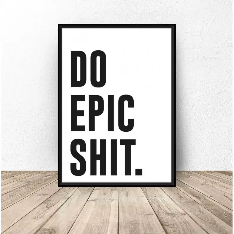 Nowość Plakat do łazienki "Do epic shit"